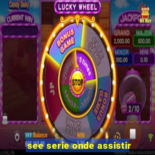 see serie onde assistir