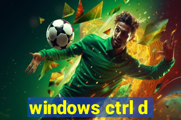 windows ctrl d
