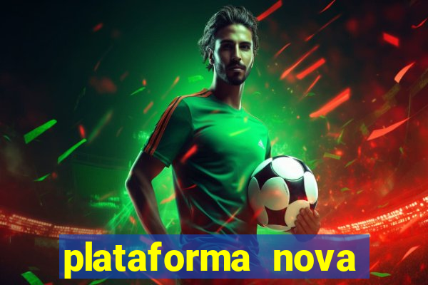 plataforma nova pagando muito