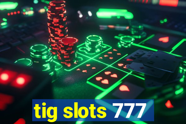 tig slots 777