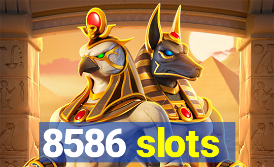 8586 slots