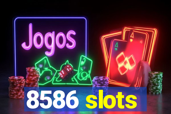 8586 slots