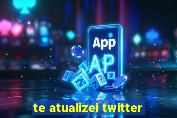 te atualizei twitter