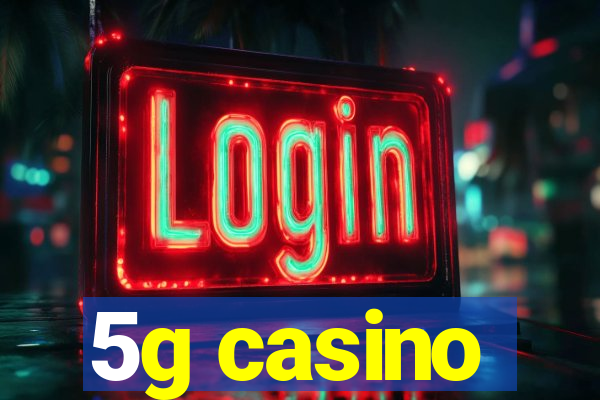 5g casino