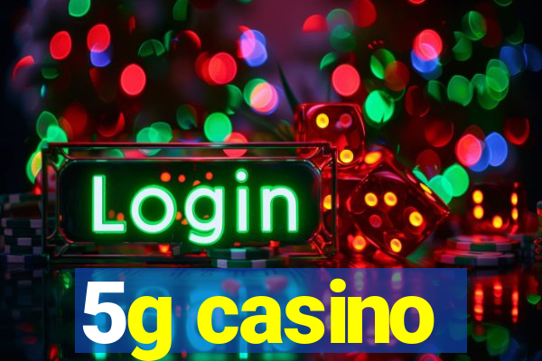 5g casino