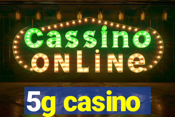 5g casino