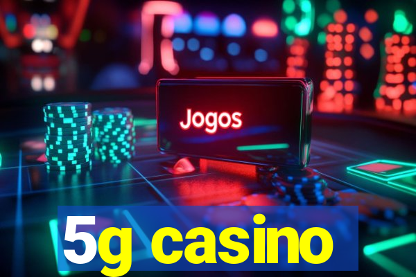 5g casino