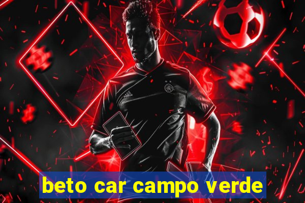 beto car campo verde