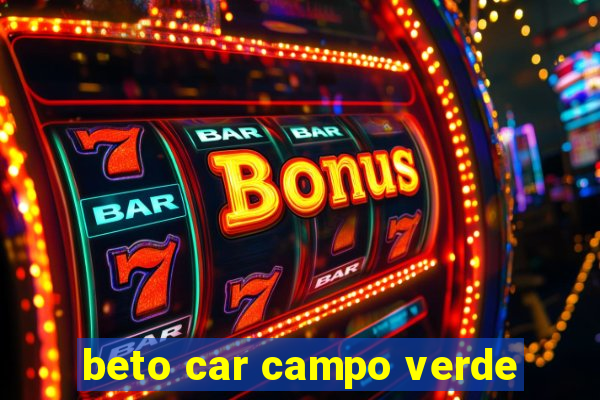 beto car campo verde