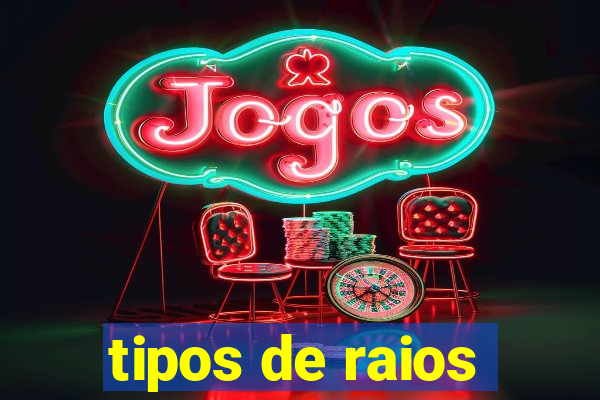 tipos de raios