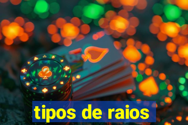 tipos de raios