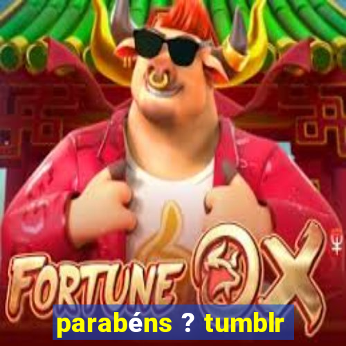 parabéns ? tumblr