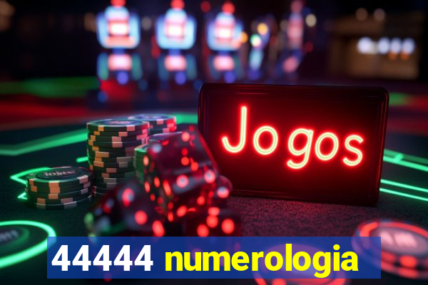 44444 numerologia