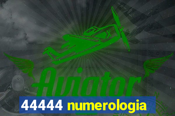44444 numerologia