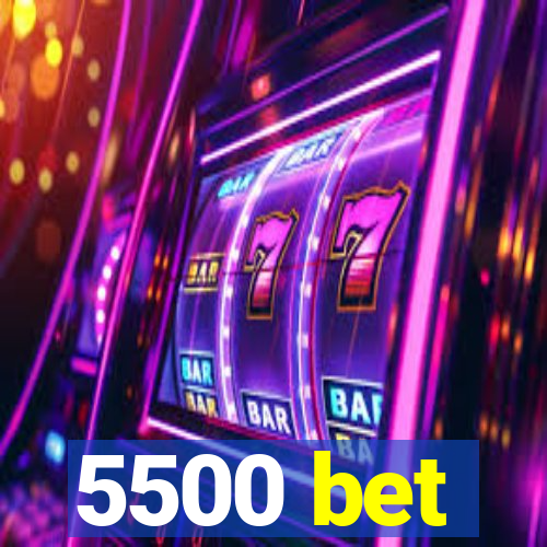 5500 bet
