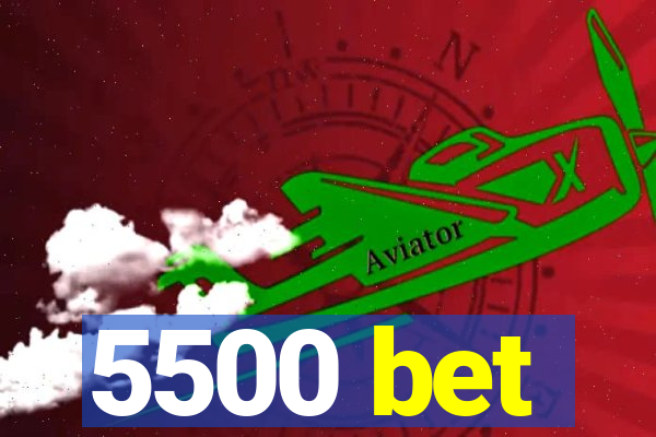 5500 bet