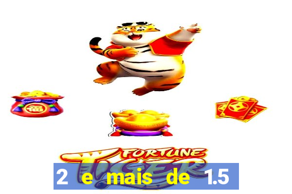 2 e mais de 1.5 betano o que significa