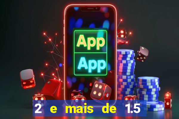 2 e mais de 1.5 betano o que significa