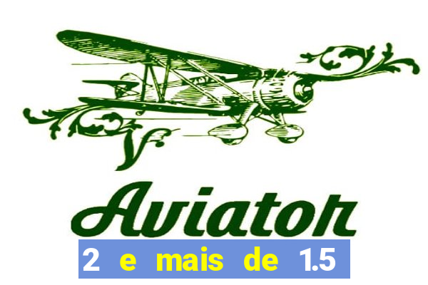 2 e mais de 1.5 betano o que significa