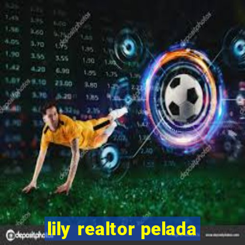 lily realtor pelada
