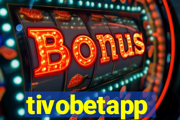 tivobetapp