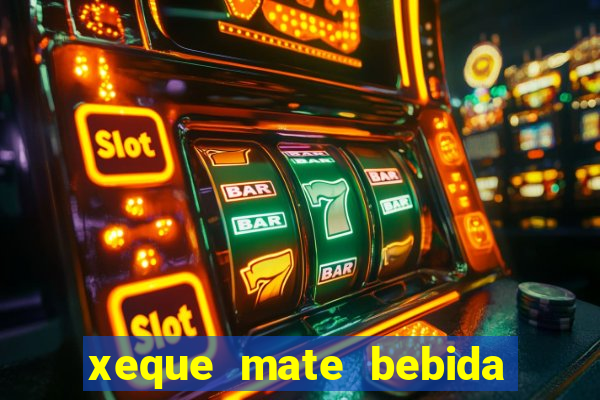 xeque mate bebida tabela nutricional