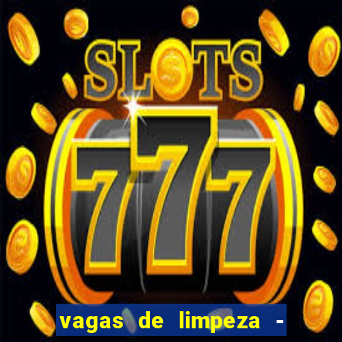 vagas de limpeza - meio turno em porto alegre