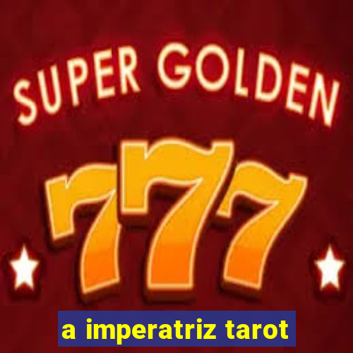 a imperatriz tarot