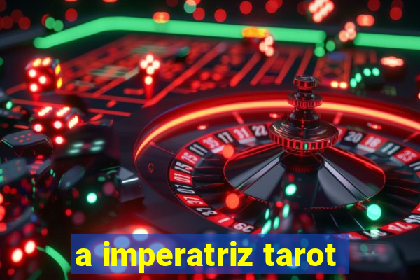 a imperatriz tarot