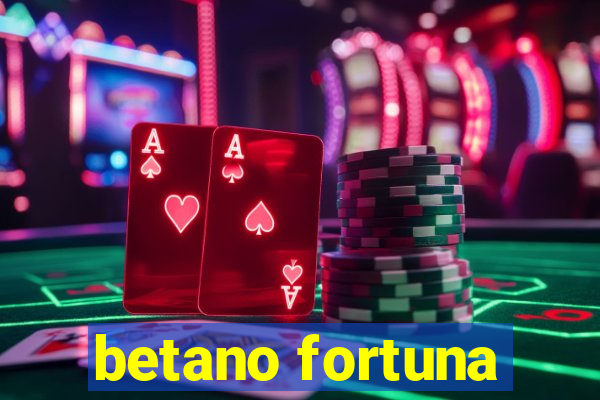 betano fortuna