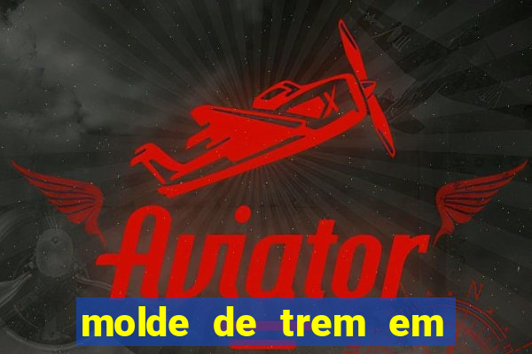 molde de trem em eva para imprimir