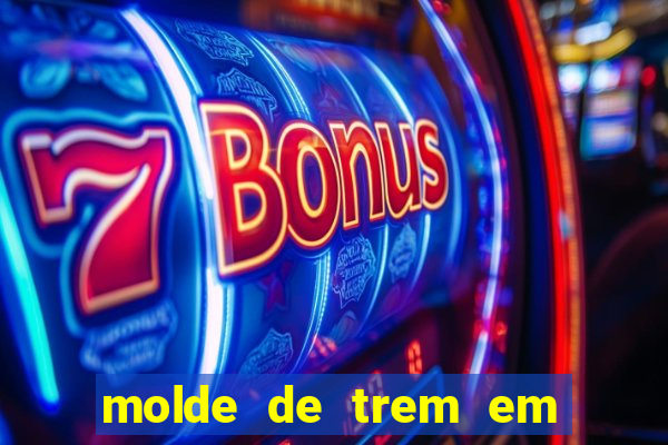 molde de trem em eva para imprimir