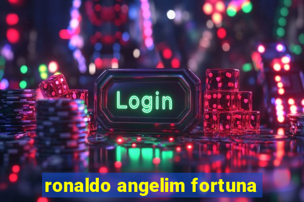 ronaldo angelim fortuna