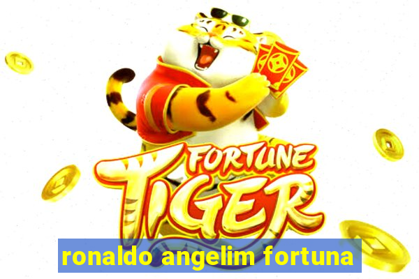 ronaldo angelim fortuna