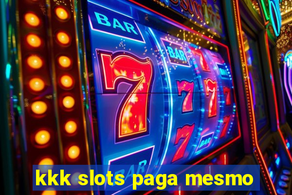 kkk slots paga mesmo