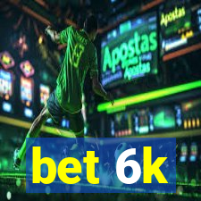 bet 6k
