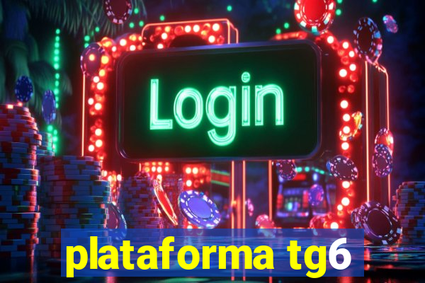 plataforma tg6