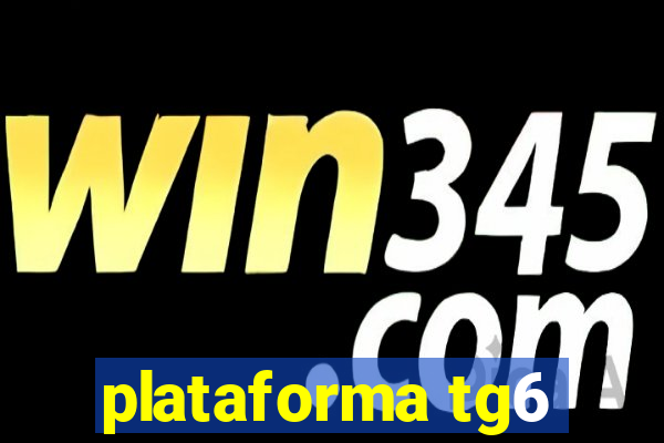 plataforma tg6