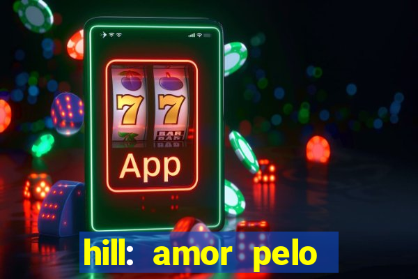 hill: amor pelo jogo online