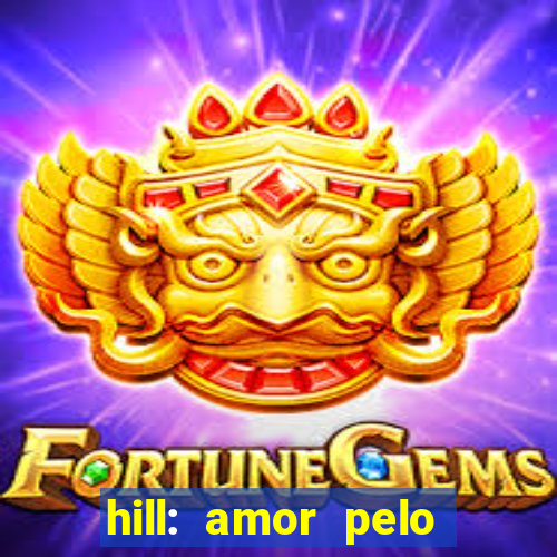 hill: amor pelo jogo online
