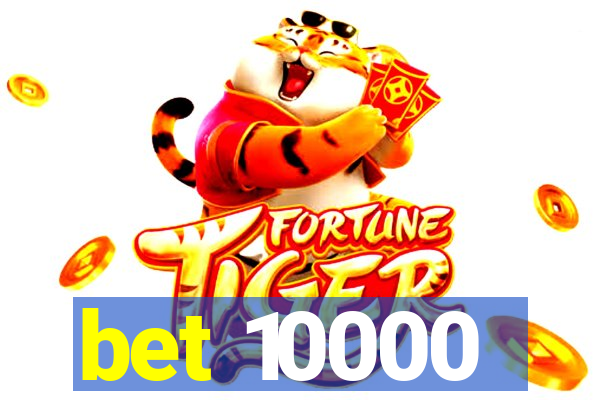 bet 10000