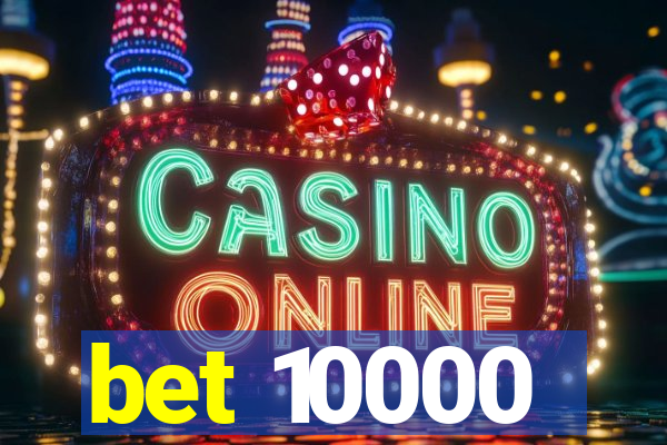 bet 10000