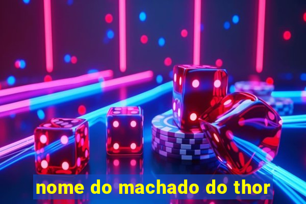 nome do machado do thor
