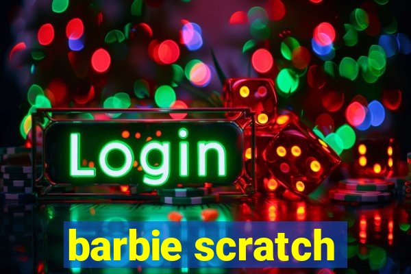 barbie scratch