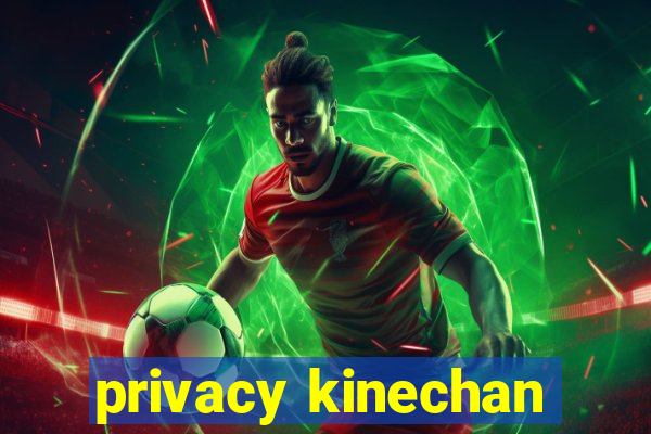 privacy kinechan