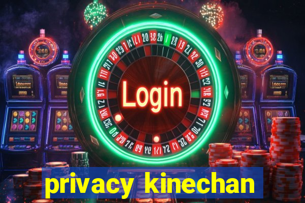 privacy kinechan