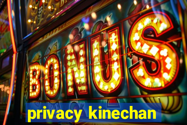 privacy kinechan