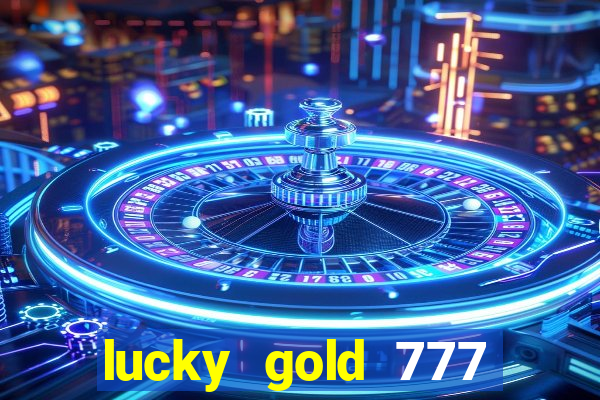 lucky gold 777 paga mesmo