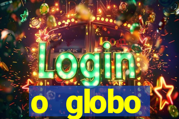 o globo absolutamente tudo sobre