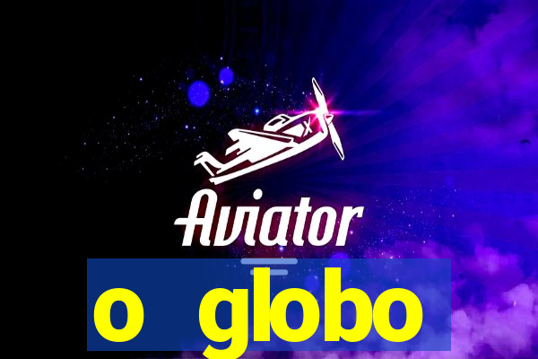 o globo absolutamente tudo sobre